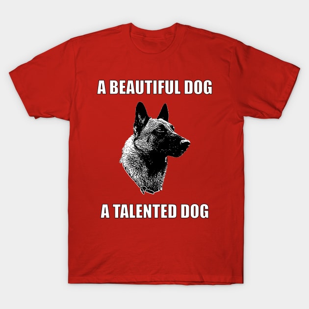 A Beautiful Dog, A Talented Dog T-Shirt by childofthecorn